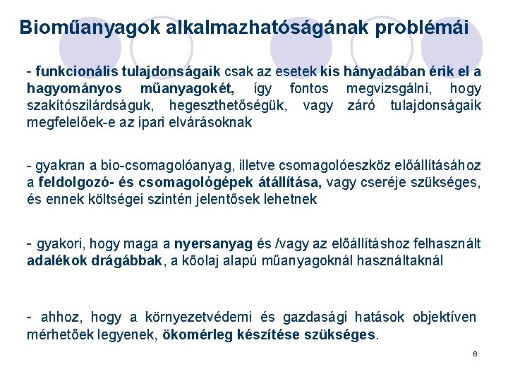 Bioműanyagok alkalmazhatóságának problémái - funkcionális tulajdonságaik csak az esetek kis hányadában érik el a