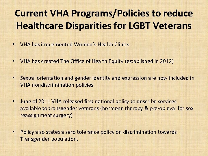 Current VHA Programs/Policies to reduce Healthcare Disparities for LGBT Veterans • VHA has implemented
