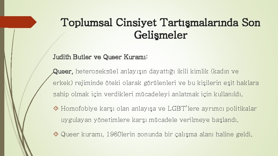 Toplumsal Cinsiyet Tartışmalarında Son Gelişmeler Judith Butler ve Queer Kuramı: Queer, heteroseksüel anlayışın dayattığı