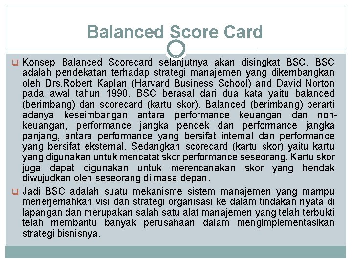 Balanced Score Card q Konsep Balanced Scorecard selanjutnya akan disingkat BSC adalah pendekatan terhadap