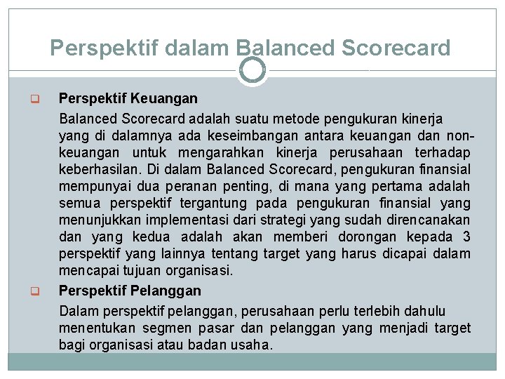 Perspektif dalam Balanced Scorecard q q Perspektif Keuangan Balanced Scorecard adalah suatu metode pengukuran