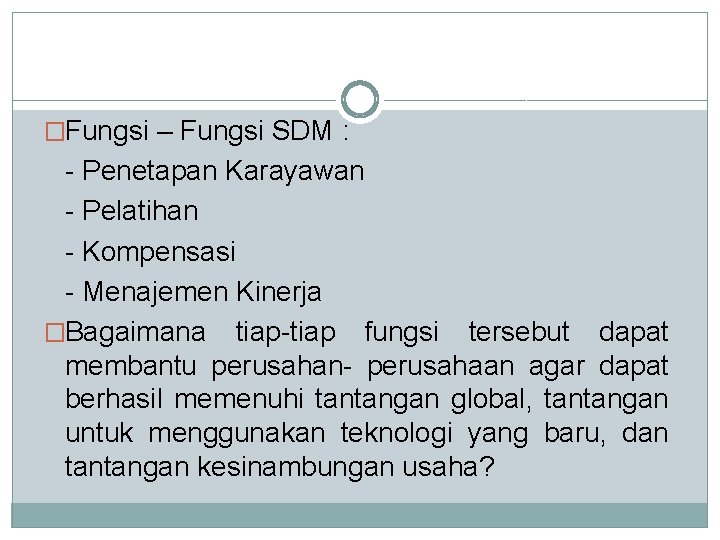 �Fungsi – Fungsi SDM : - Penetapan Karayawan - Pelatihan - Kompensasi - Menajemen