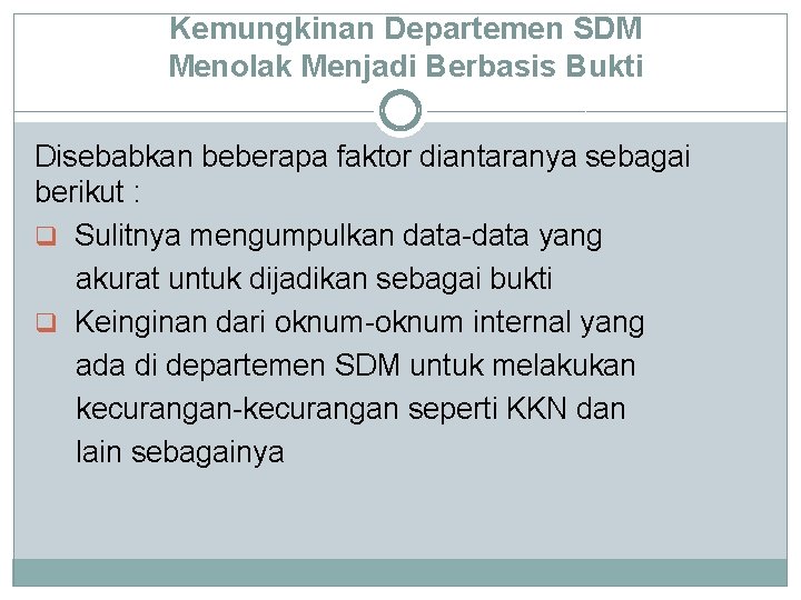 Kemungkinan Departemen SDM Menolak Menjadi Berbasis Bukti Disebabkan beberapa faktor diantaranya sebagai berikut :