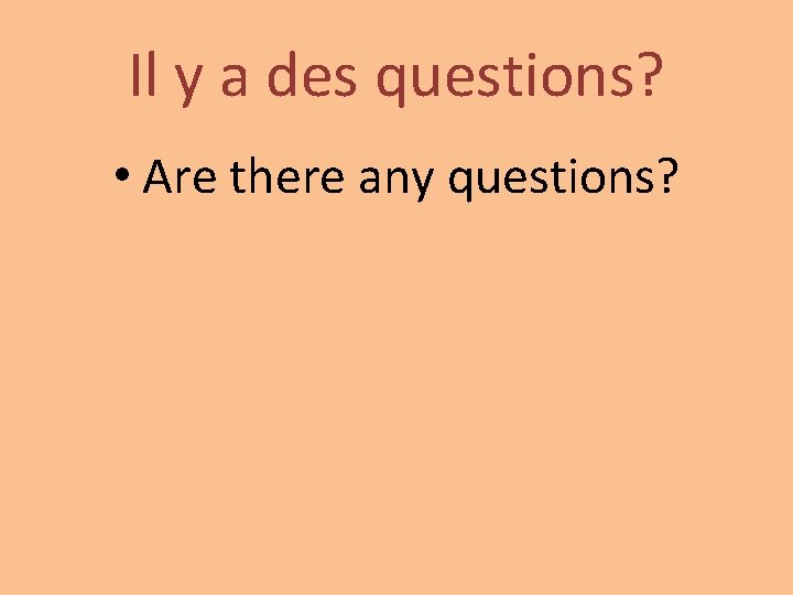Il y a des questions? • Are there any questions? 