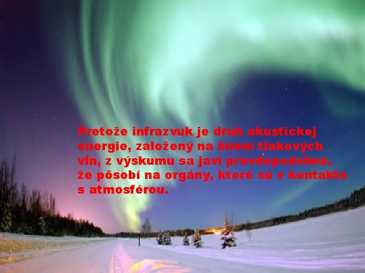 Pretože infrazvuk je druh akustickej energie, založený na šírení tlakových vĺn, z výskumu sa