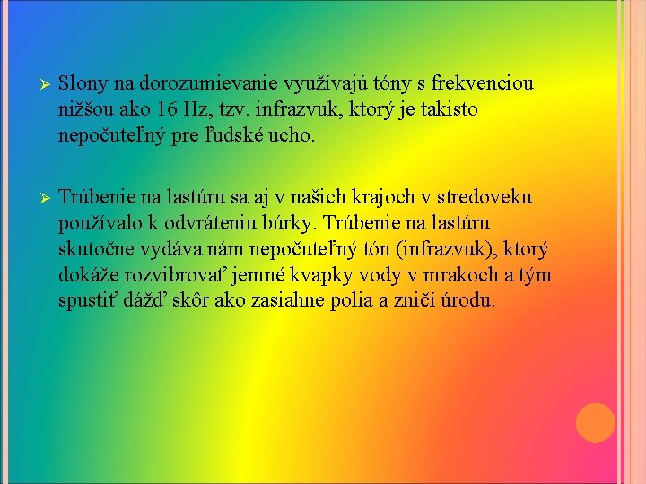 Ø Slony na dorozumievanie využívajú tóny s frekvenciou nižšou ako 16 Hz, tzv. infrazvuk,
