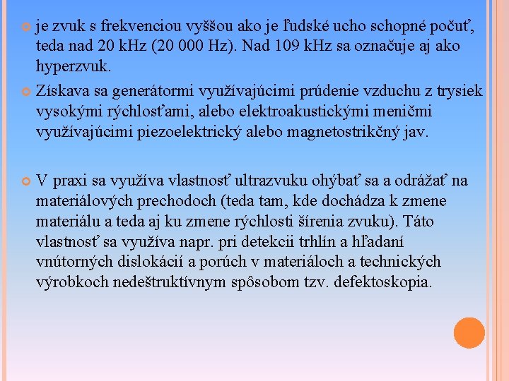 je zvuk s frekvenciou vyššou ako je ľudské ucho schopné počuť, teda nad 20