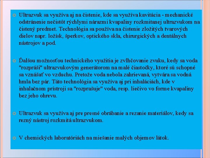  Ultrazvuk sa využíva aj na čistenie, kde sa využíva kavitácia - mechanické odstránenie