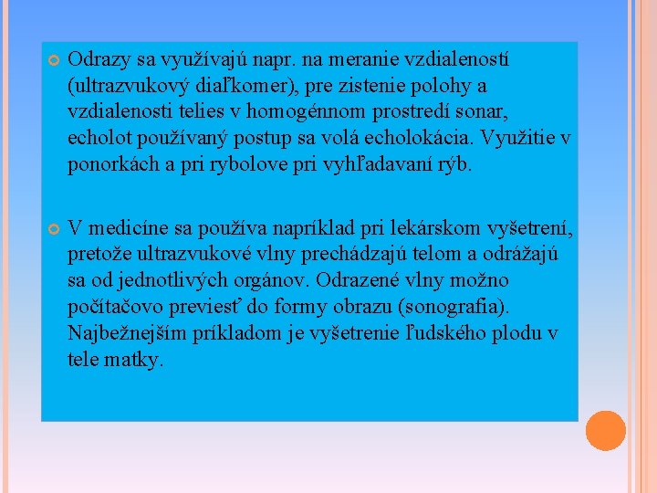  Odrazy sa využívajú napr. na meranie vzdialeností (ultrazvukový diaľkomer), pre zistenie polohy a