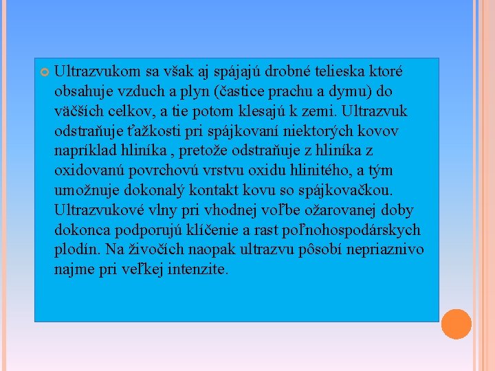  Ultrazvukom sa však aj spájajú drobné telieska ktoré obsahuje vzduch a plyn (častice
