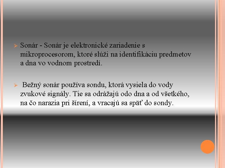 Ø Sonár - Sonár je elektronické zariadenie s mikroprocesorom, ktoré slúži na identifikáciu predmetov