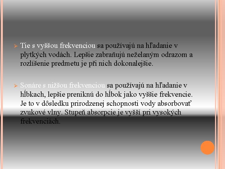 Ø Tie s vyššou frekvenciou sa používajú na hľadanie v plytkých vodách. Lepšie zabraňujú