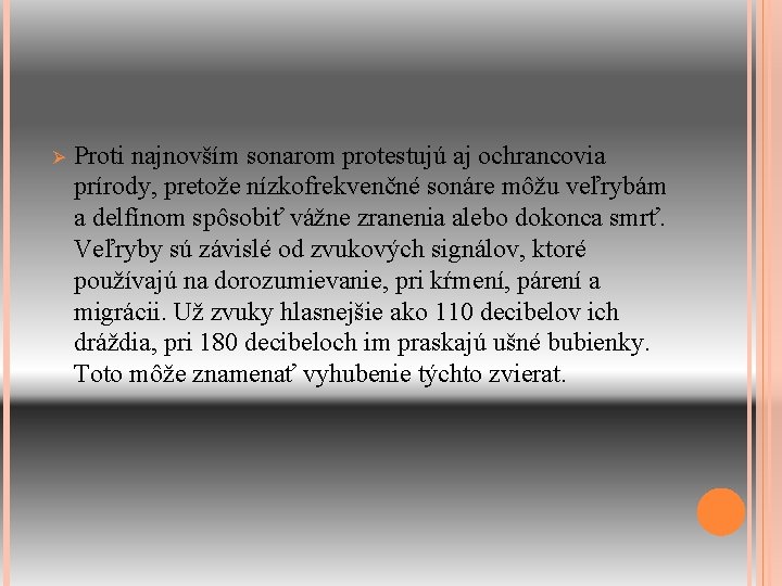 Ø Proti najnovším sonarom protestujú aj ochrancovia prírody, pretože nízkofrekvenčné sonáre môžu veľrybám a