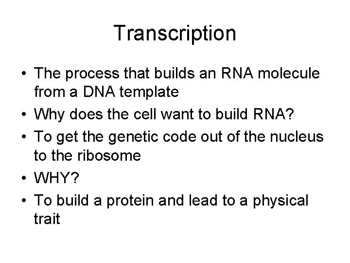 Transcription • The process that builds an RNA molecule from a DNA template •