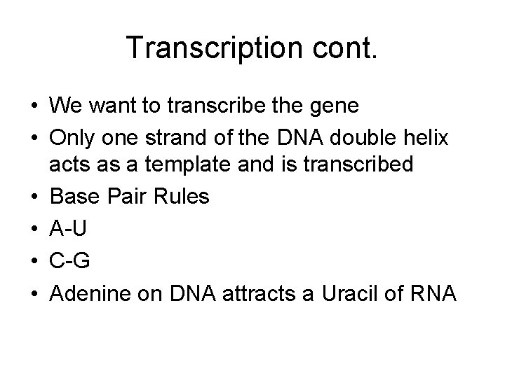 Transcription cont. • We want to transcribe the gene • Only one strand of