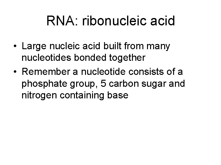 RNA: ribonucleic acid • Large nucleic acid built from many nucleotides bonded together •
