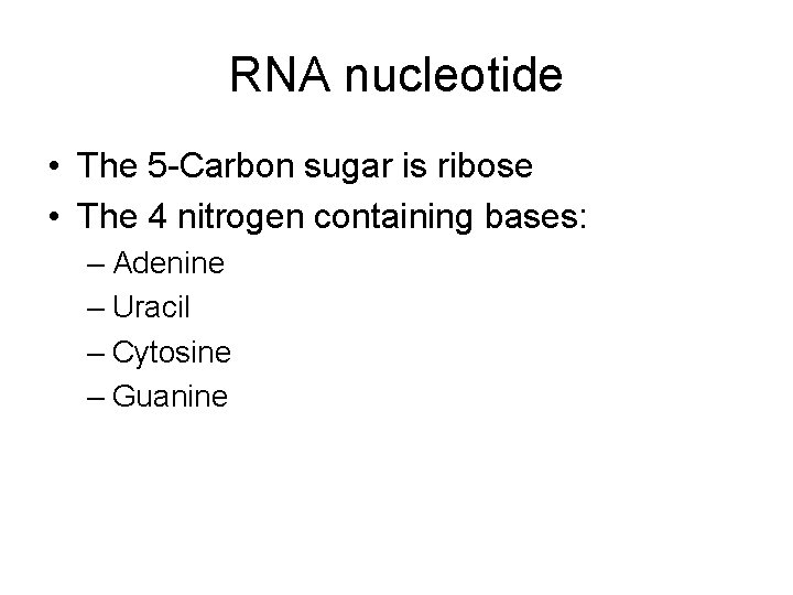 RNA nucleotide • The 5 -Carbon sugar is ribose • The 4 nitrogen containing