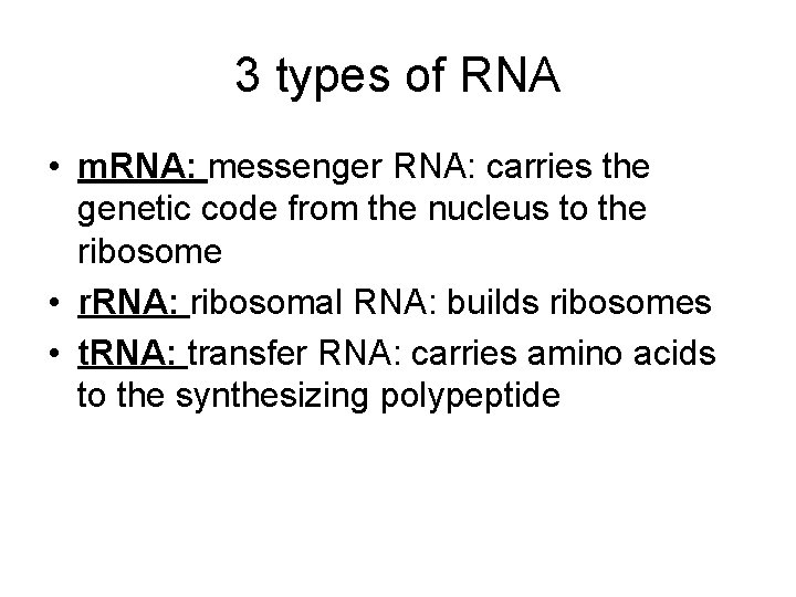 3 types of RNA • m. RNA: messenger RNA: carries the genetic code from
