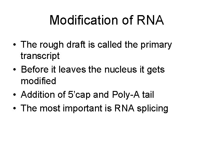 Modification of RNA • The rough draft is called the primary transcript • Before