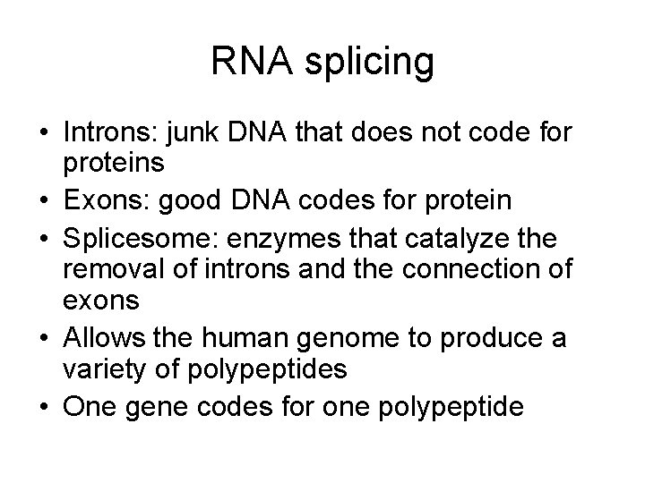 RNA splicing • Introns: junk DNA that does not code for proteins • Exons: