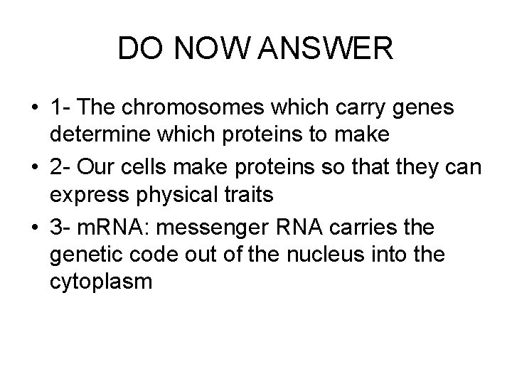 DO NOW ANSWER • 1 - The chromosomes which carry genes determine which proteins