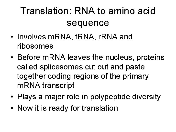 Translation: RNA to amino acid sequence • Involves m. RNA, t. RNA, r. RNA