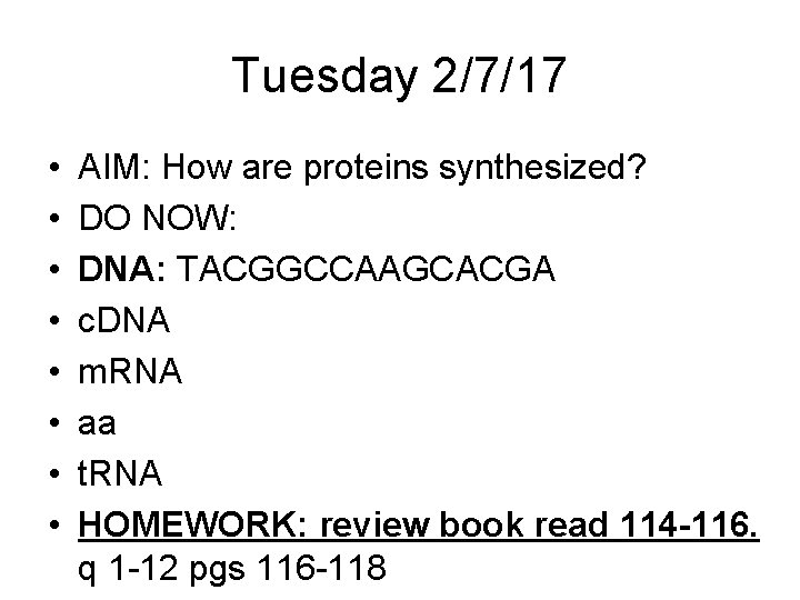 Tuesday 2/7/17 • • AIM: How are proteins synthesized? DO NOW: DNA: TACGGCCAAGCACGA c.