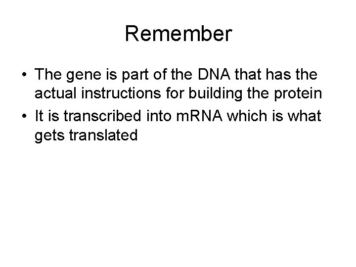 Remember • The gene is part of the DNA that has the actual instructions