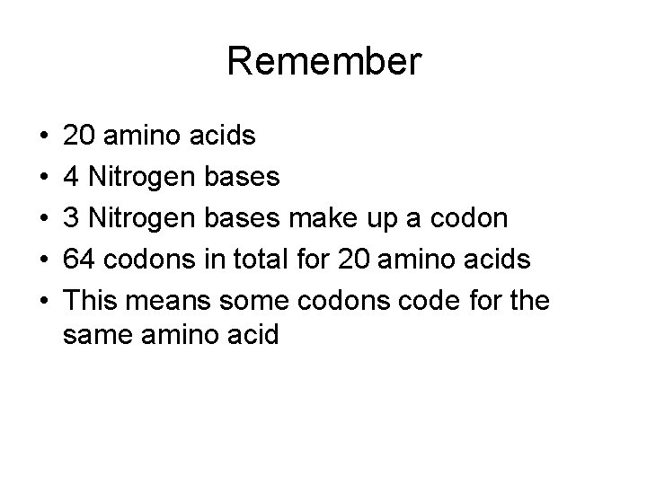 Remember • • • 20 amino acids 4 Nitrogen bases 3 Nitrogen bases make