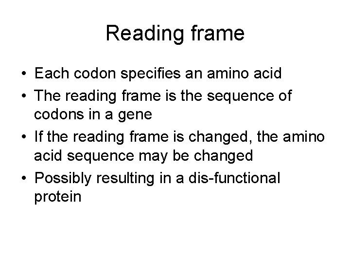 Reading frame • Each codon specifies an amino acid • The reading frame is