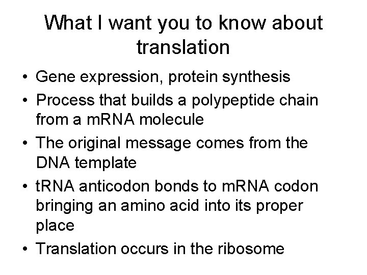 What I want you to know about translation • Gene expression, protein synthesis •