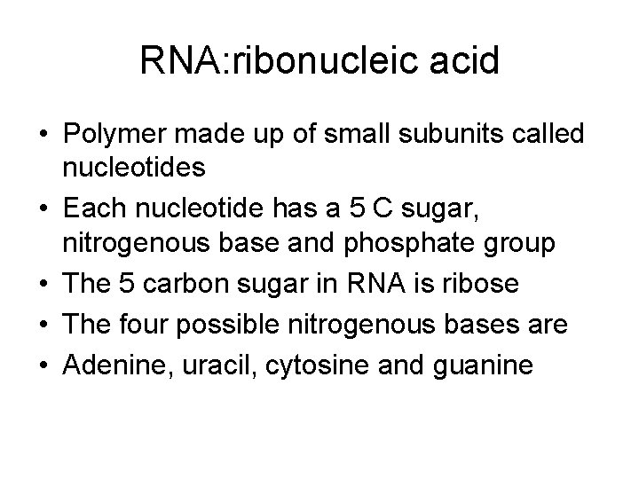 RNA: ribonucleic acid • Polymer made up of small subunits called nucleotides • Each