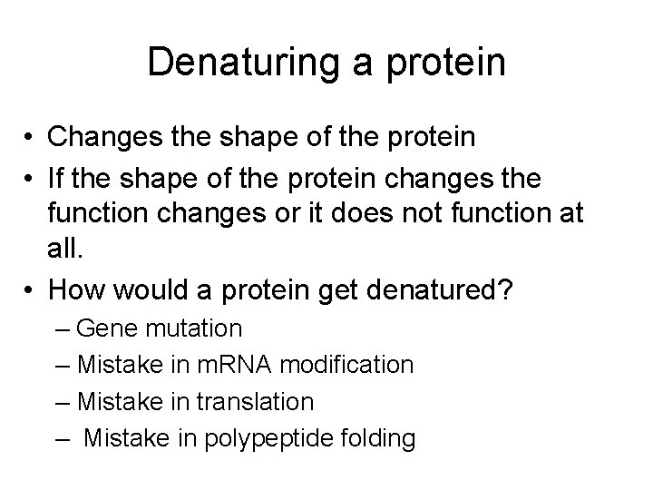 Denaturing a protein • Changes the shape of the protein • If the shape