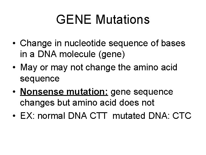 GENE Mutations • Change in nucleotide sequence of bases in a DNA molecule (gene)