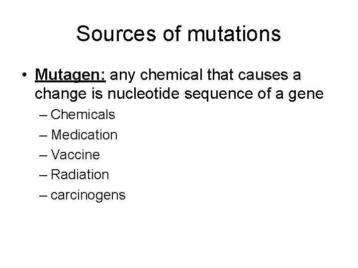 Sources of mutations • Mutagen: any chemical that causes a change is nucleotide sequence