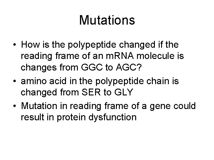 Mutations • How is the polypeptide changed if the reading frame of an m.