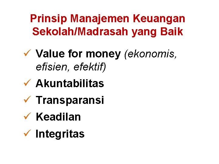 Prinsip Manajemen Keuangan Sekolah/Madrasah yang Baik ü Value for money (ekonomis, efisien, efektif) ü