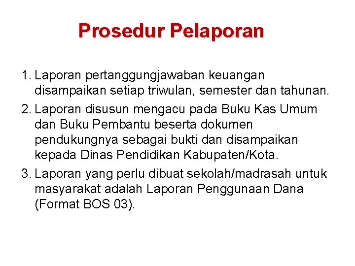 Prosedur Pelaporan 1. Laporan pertanggungjawaban keuangan disampaikan setiap triwulan, semester dan tahunan. 2. Laporan