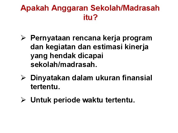 Apakah Anggaran Sekolah/Madrasah itu? Ø Pernyataan rencana kerja program dan kegiatan dan estimasi kinerja