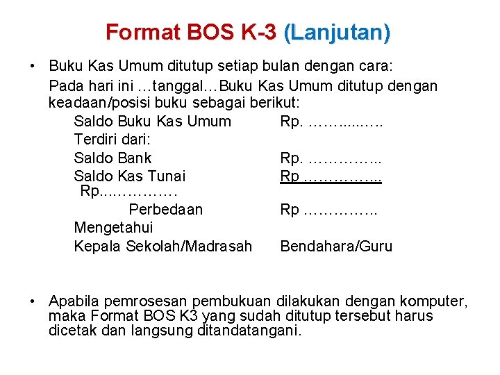 Format BOS K-3 (Lanjutan) • Buku Kas Umum ditutup setiap bulan dengan cara: Pada