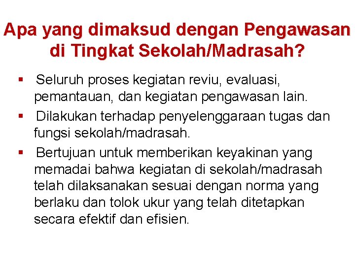 Apa yang dimaksud dengan Pengawasan di Tingkat Sekolah/Madrasah? § Seluruh proses kegiatan reviu, evaluasi,