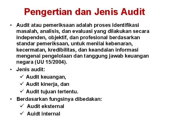 Pengertian dan Jenis Audit • Audit atau pemeriksaan adalah proses identifikasi masalah, analisis, dan