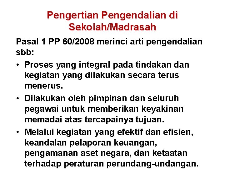 Pengertian Pengendalian di Sekolah/Madrasah Pasal 1 PP 60/2008 merinci arti pengendalian sbb: • Proses