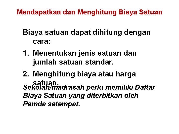 Mendapatkan dan Menghitung Biaya Satuan Biaya satuan dapat dihitung dengan cara: 1. Menentukan jenis