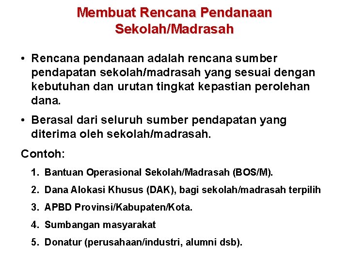 Membuat Rencana Pendanaan Sekolah/Madrasah • Rencana pendanaan adalah rencana sumber pendapatan sekolah/madrasah yang sesuai