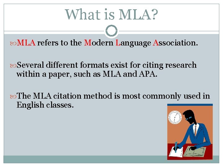 What is MLA? MLA refers to the Modern Language Association. Several different formats exist