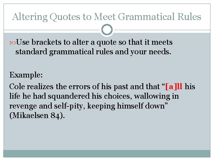 Altering Quotes to Meet Grammatical Rules Use brackets to alter a quote so that