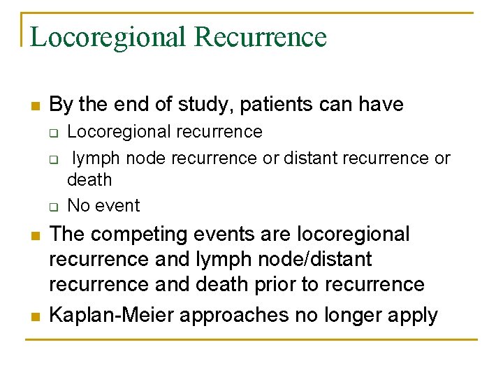 Locoregional Recurrence n By the end of study, patients can have q q q