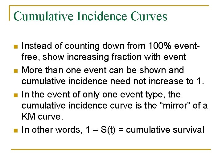 Cumulative Incidence Curves n n Instead of counting down from 100% eventfree, show increasing