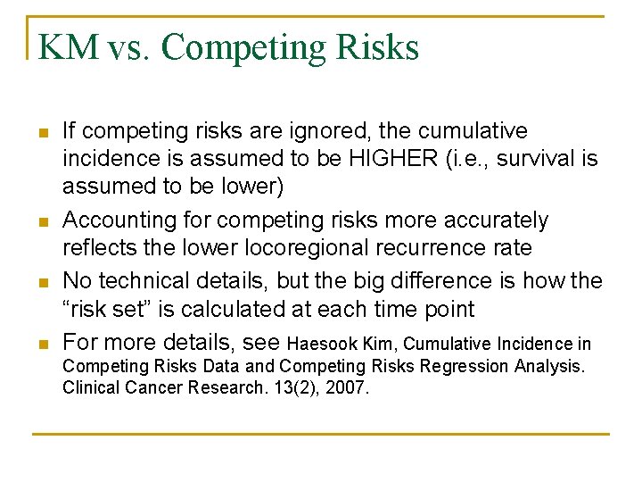 KM vs. Competing Risks n n If competing risks are ignored, the cumulative incidence